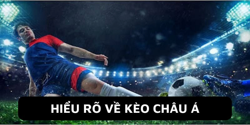 Tìm hiểu về kèo châu Á trong cá cược bóng đá